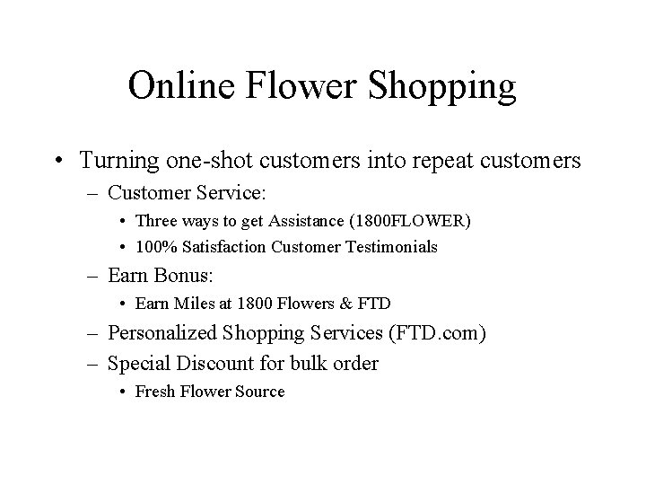Online Flower Shopping • Turning one-shot customers into repeat customers – Customer Service: •