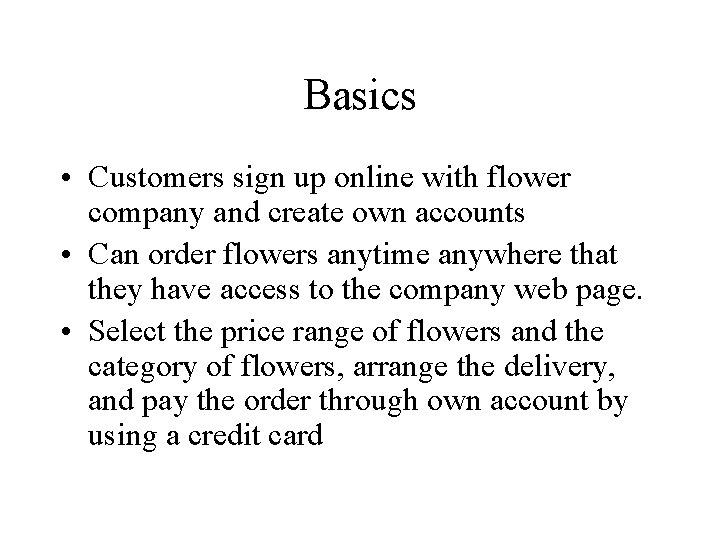 Basics • Customers sign up online with flower company and create own accounts •