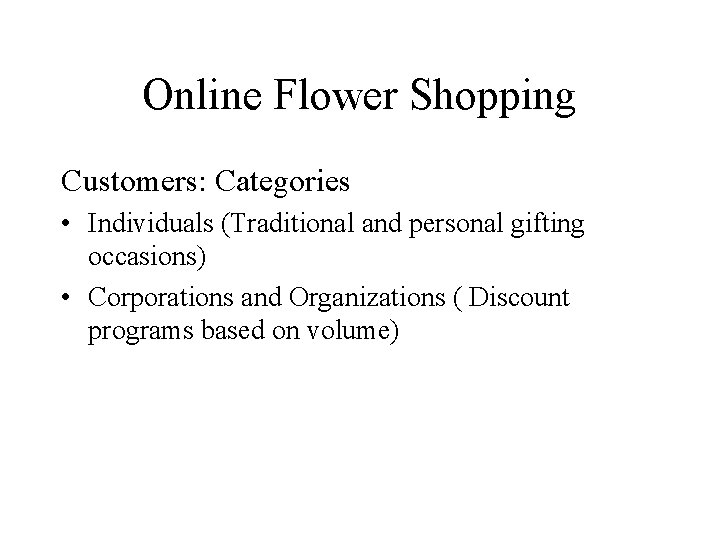 Online Flower Shopping Customers: Categories • Individuals (Traditional and personal gifting occasions) • Corporations