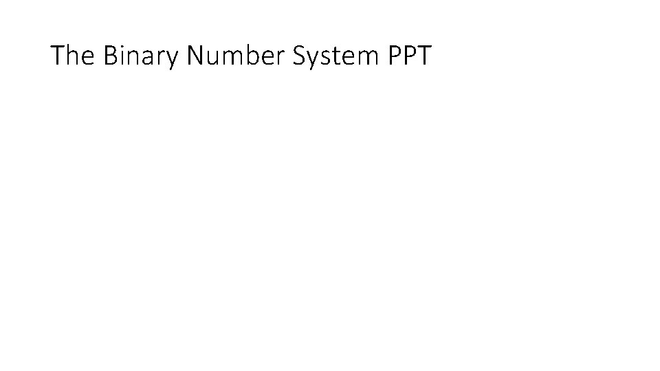 The Binary Number System PPT 