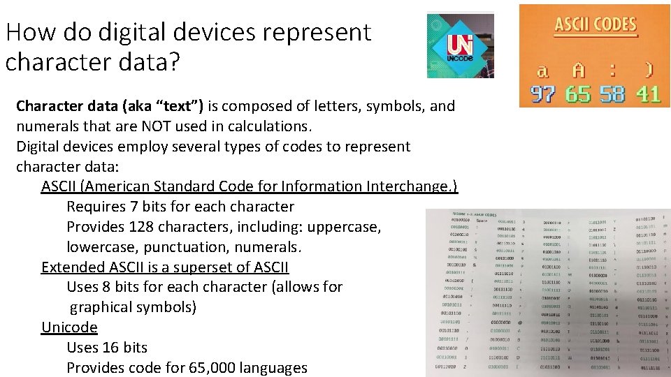 How do digital devices represent character data? Character data (aka “text”) is composed of