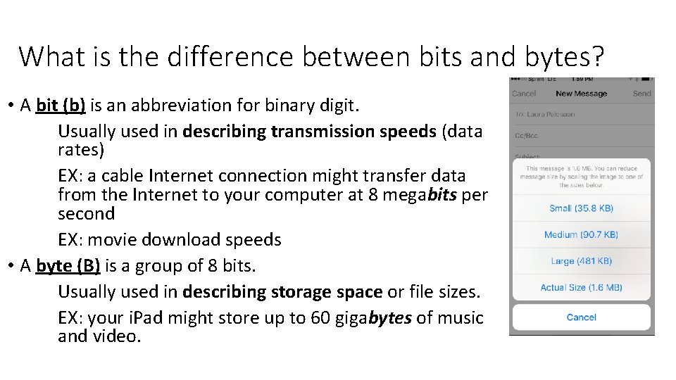 What is the difference between bits and bytes? • A bit (b) is an