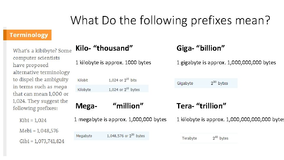 What Do the following prefixes mean? Kilo- “thousand” Giga- “billion” 1 kilobyte is approx.