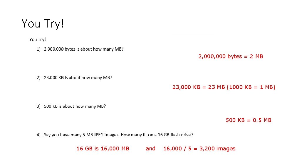 You Try! 2, 000 bytes = 2 MB 23, 000 KB = 23 MB