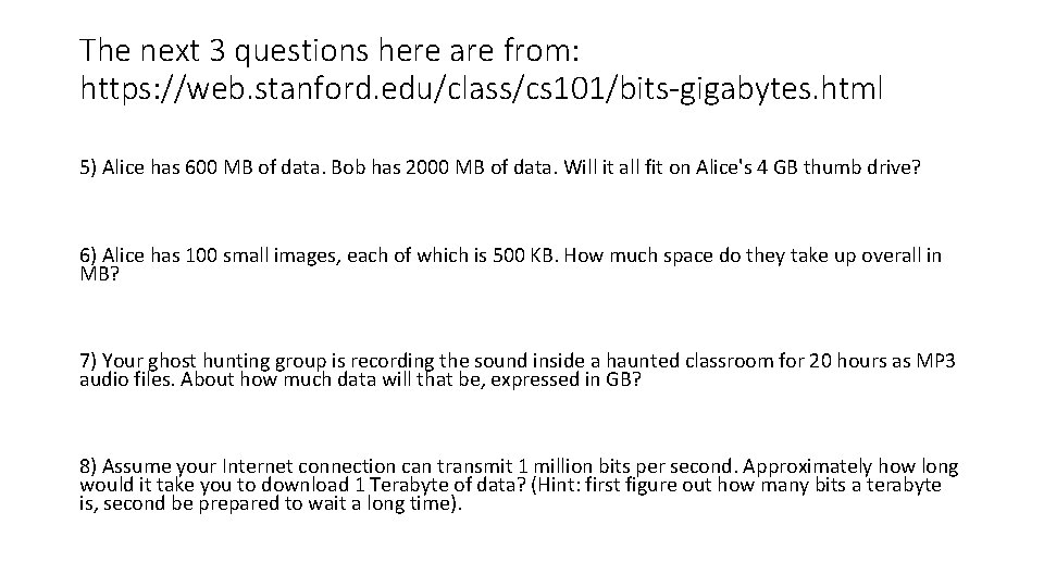 The next 3 questions here are from: https: //web. stanford. edu/class/cs 101/bits-gigabytes. html 5)