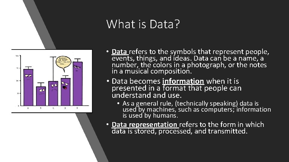 What is Data? • Data refers to the symbols that represent people, events, things,