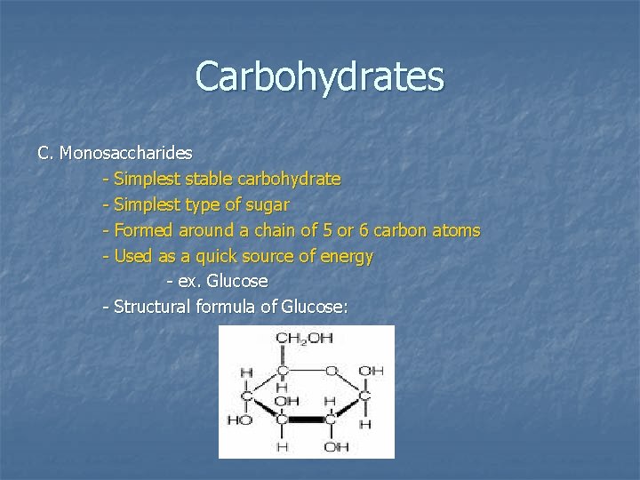 Carbohydrates C. Monosaccharides - Simplest stable carbohydrate - Simplest type of sugar - Formed