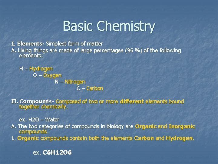 Basic Chemistry I. Elements- Simplest form of matter A. Living things are made of