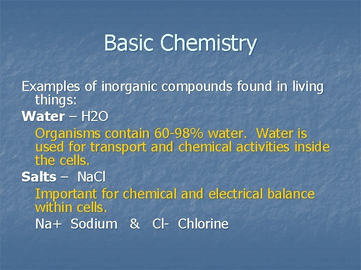 Basic Chemistry Examples of inorganic compounds found in living things: Water – H 2
