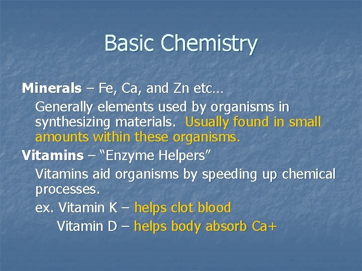 Basic Chemistry Minerals – Fe, Ca, and Zn etc… Generally elements used by organisms