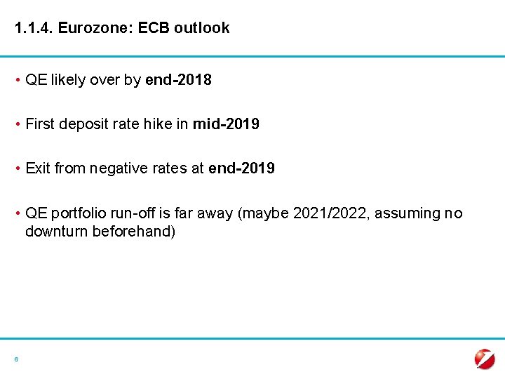 1. 1. 4. Eurozone: ECB outlook • QE likely over by end-2018 • First