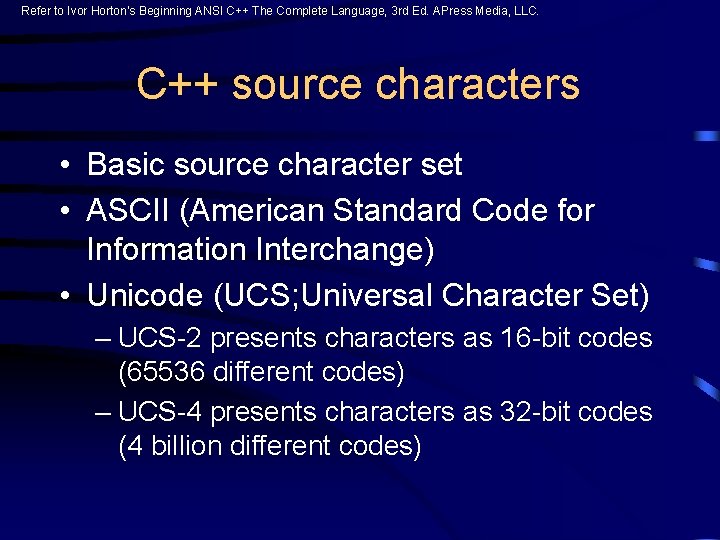 Refer to Ivor Horton’s Beginning ANSI C++ The Complete Language, 3 rd Ed. APress Refer to Ivor Horton’s Beginning ANSI C++ The Complete Language, 3 rd Ed. APress