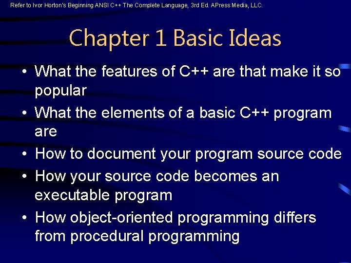 Refer to Ivor Horton’s Beginning ANSI C++ The Complete Language, 3 rd Ed. APress Refer to Ivor Horton’s Beginning ANSI C++ The Complete Language, 3 rd Ed. APress