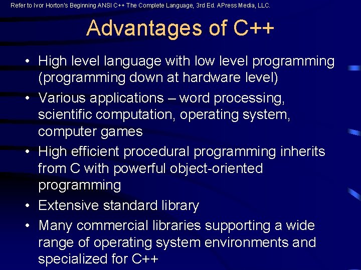 Refer to Ivor Horton’s Beginning ANSI C++ The Complete Language, 3 rd Ed. APress Refer to Ivor Horton’s Beginning ANSI C++ The Complete Language, 3 rd Ed. APress