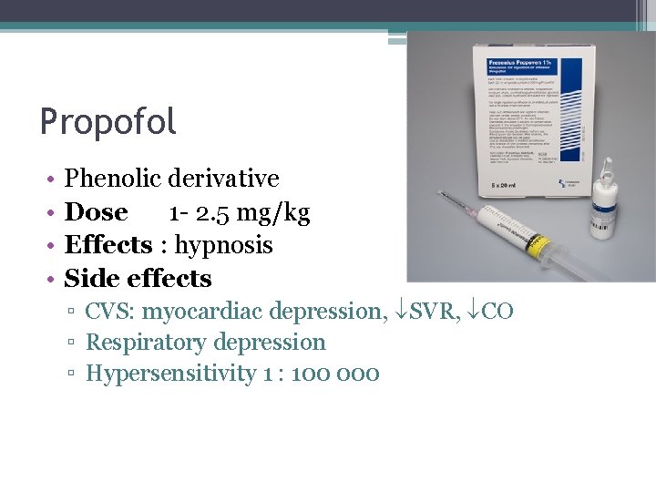 Propofol • • Phenolic derivative Dose 1 - 2. 5 mg/kg Effects : hypnosis