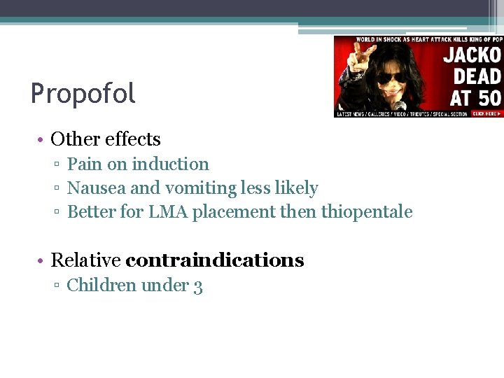 Propofol • Other effects ▫ Pain on induction ▫ Nausea and vomiting less likely