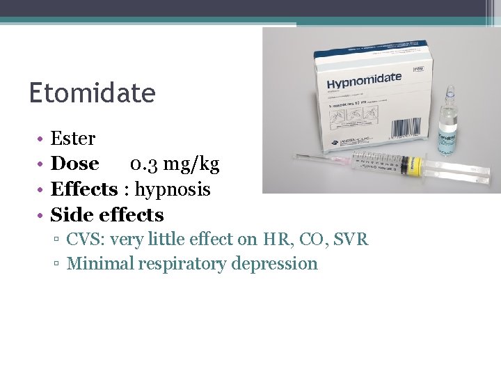 Etomidate • • Ester Dose 0. 3 mg/kg Effects : hypnosis Side effects ▫