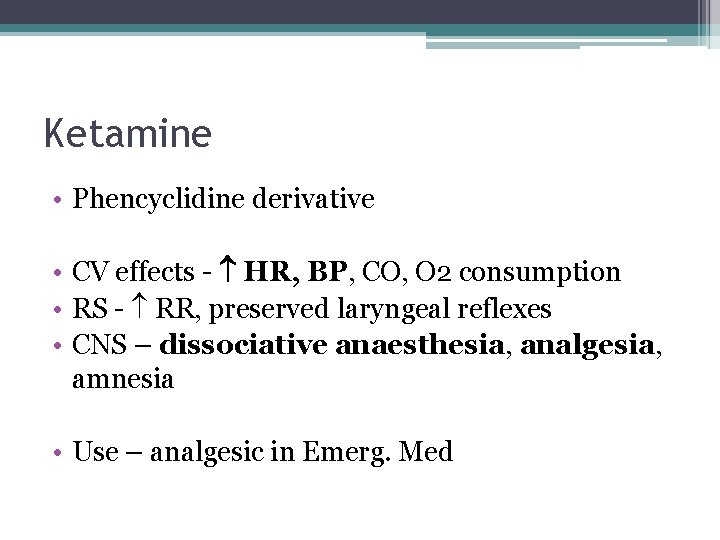 Ketamine • Phencyclidine derivative • CV effects - HR, BP, CO, O 2 consumption