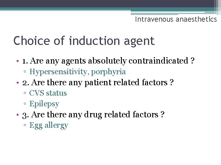 Intravenous anaesthetics Choice of induction agent • 1. Are any agents absolutely contraindicated ?