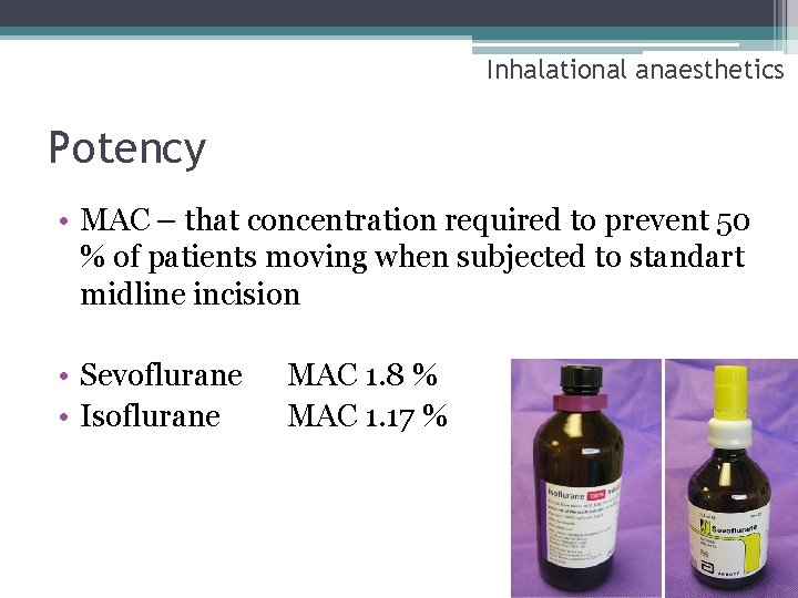 Inhalational anaesthetics Potency • MAC – that concentration required to prevent 50 % of