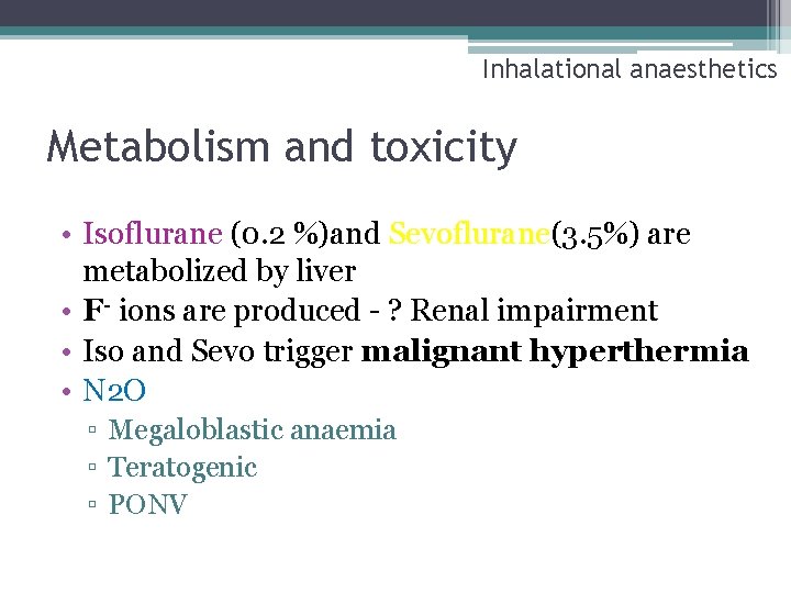 Inhalational anaesthetics Metabolism and toxicity • Isoflurane (0. 2 %)and Sevoflurane(3. 5%) are metabolized