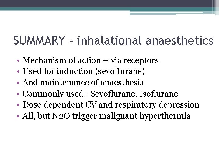 SUMMARY – inhalational anaesthetics • • • Mechanism of action – via receptors Used