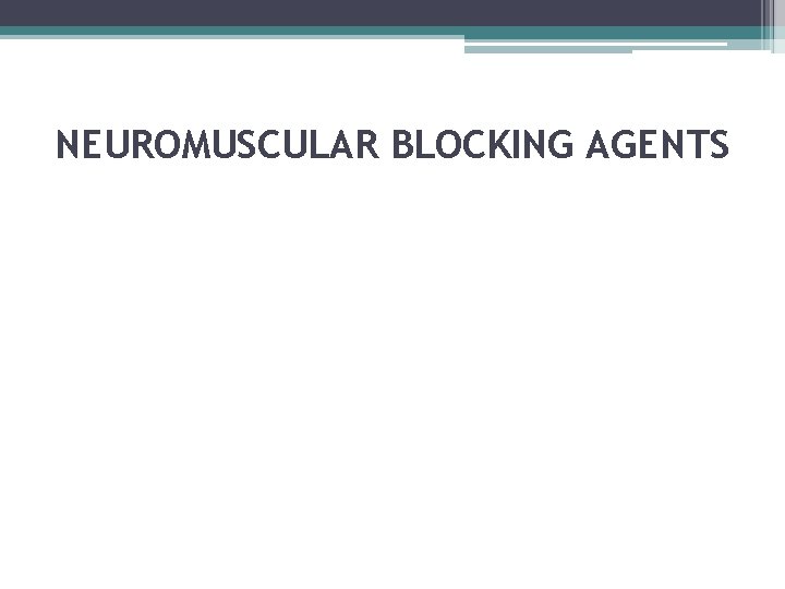 NEUROMUSCULAR BLOCKING AGENTS 