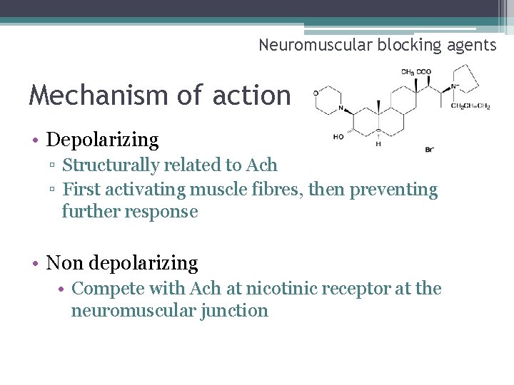 Neuromuscular blocking agents Mechanism of action • Depolarizing ▫ Structurally related to Ach ▫