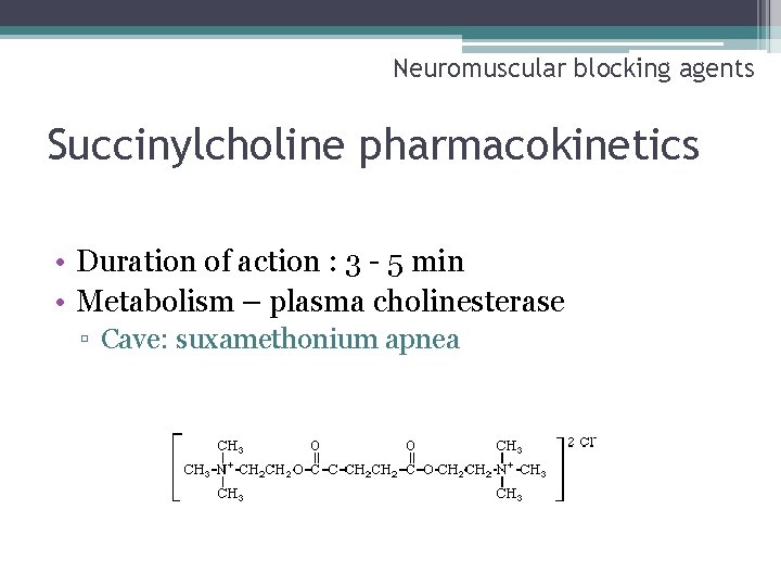 Neuromuscular blocking agents Succinylcholine pharmacokinetics • Duration of action : 3 - 5 min
