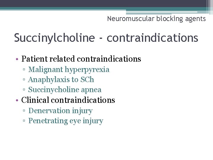 Neuromuscular blocking agents Succinylcholine - contraindications • Patient related contraindications ▫ Malignant hyperpyrexia ▫