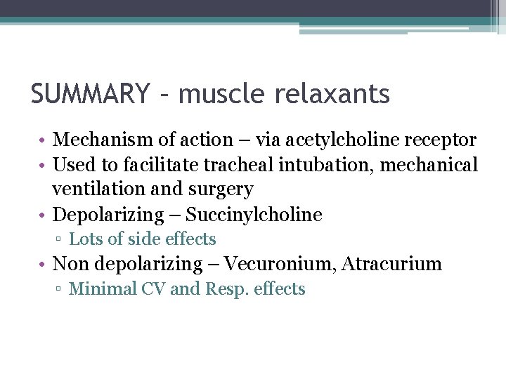 SUMMARY – muscle relaxants • Mechanism of action – via acetylcholine receptor • Used