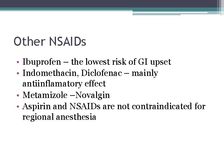 Other NSAIDs • Ibuprofen – the lowest risk of GI upset • Indomethacin, Diclofenac