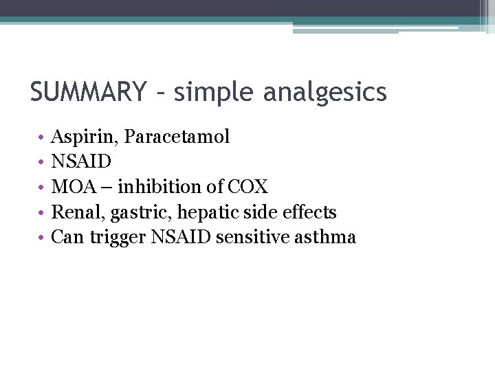 SUMMARY – simple analgesics • • • Aspirin, Paracetamol NSAID MOA – inhibition of