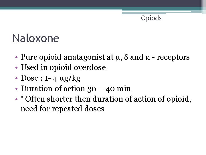 Opiods Naloxone • • • Pure opioid anatagonist at , and - receptors Used