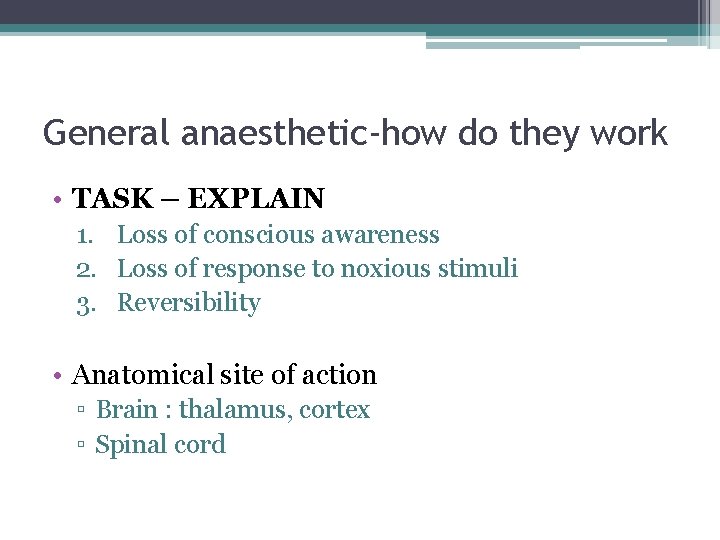 General anaesthetic-how do they work • TASK – EXPLAIN 1. Loss of conscious awareness