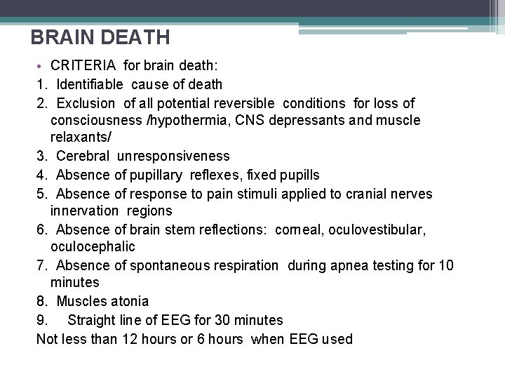 BRAIN DEATH • CRITERIA for brain death: 1. Identifiable cause of death 2. Exclusion