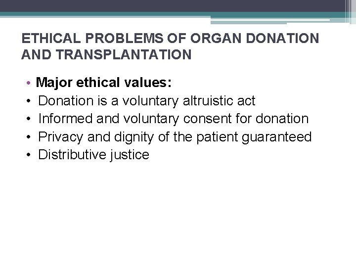 ETHICAL PROBLEMS OF ORGAN DONATION AND TRANSPLANTATION • Major ethical values: • Donation is