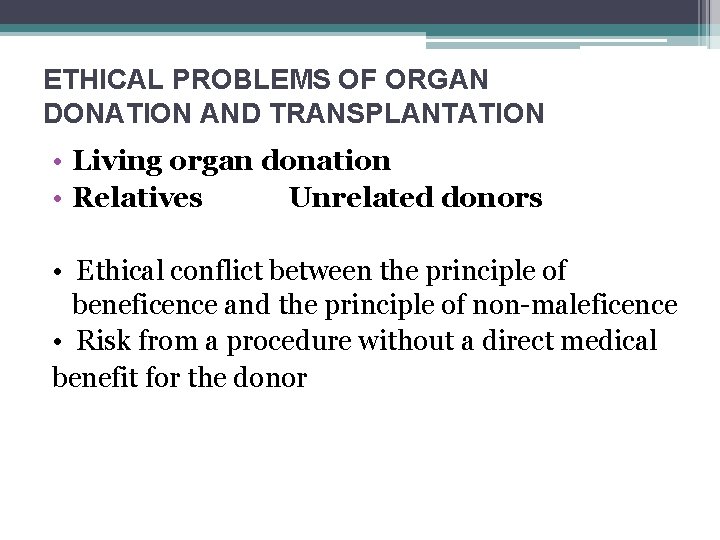 ETHICAL PROBLEMS OF ORGAN DONATION AND TRANSPLANTATION • Living organ donation • Relatives Unrelated