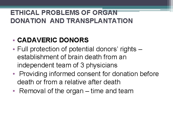 ETHICAL PROBLEMS OF ORGAN DONATION AND TRANSPLANTATION • CADAVERIC DONORS • Full protection of