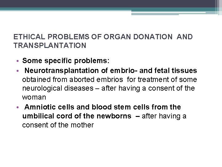 ETHICAL PROBLEMS OF ORGAN DONATION AND TRANSPLANTATION • Some specific problems: • Neurotransplantation of