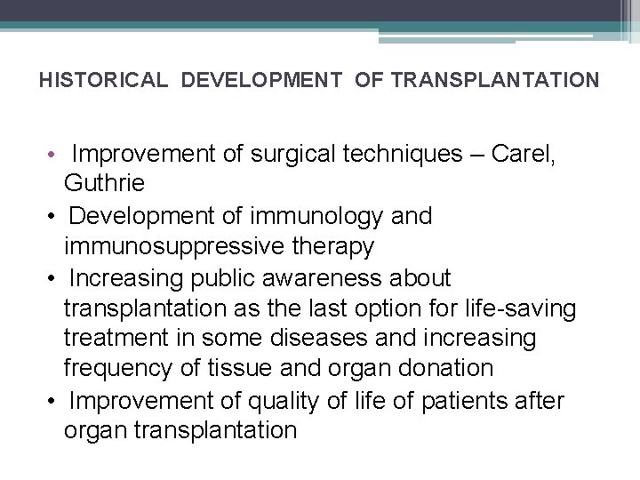HISTORICAL DEVELOPMENT OF TRANSPLANTATION • Improvement of surgical techniques – Carel, Guthrie • Development
