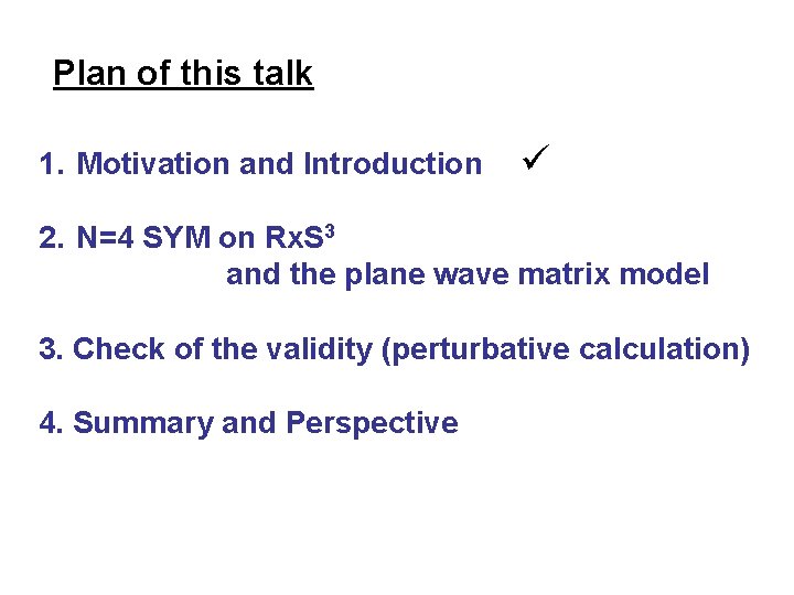 Plan of this talk 1. Motivation and Introduction ü　 2. N=4 SYM on Rx.