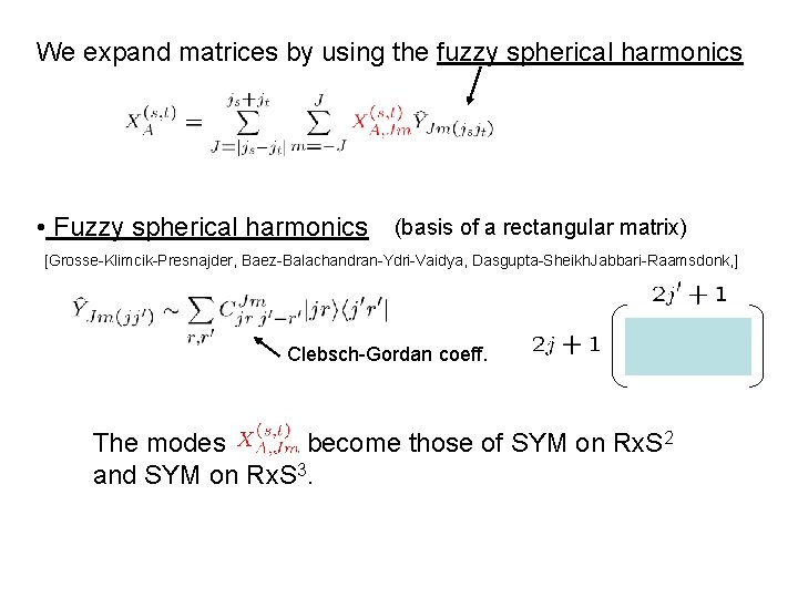 We expand matrices by using the fuzzy spherical harmonics • Fuzzy spherical harmonics (basis