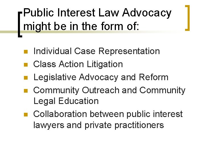 Public Interest Law Advocacy might be in the form of: n n n Individual