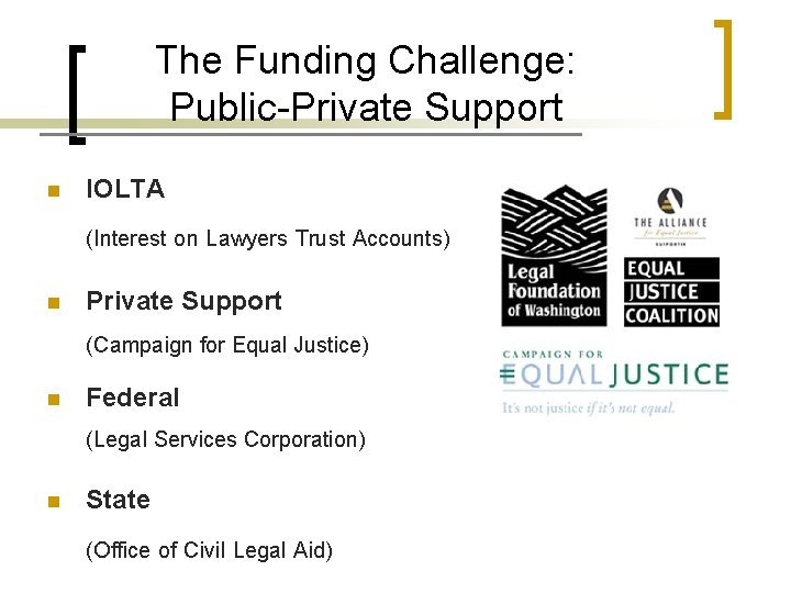 The Funding Challenge: Public-Private Support n IOLTA (Interest on Lawyers Trust Accounts) n Private