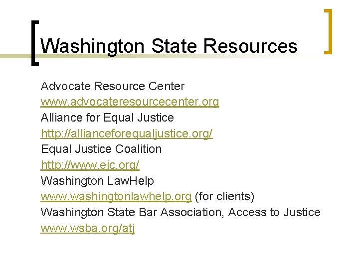 Washington State Resources Advocate Resource Center www. advocateresourcecenter. org Alliance for Equal Justice http: