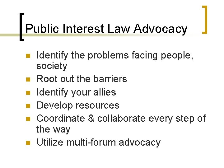 Public Interest Law Advocacy n n n Identify the problems facing people, society Root