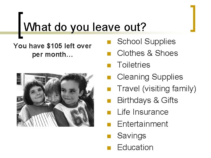 What do you leave out? You have $105 left over per month… n n