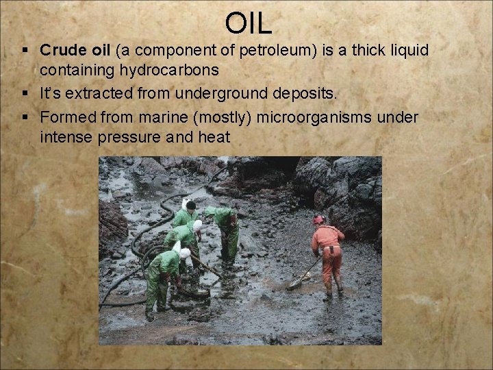 OIL § Crude oil (a component of petroleum) is a thick liquid containing hydrocarbons