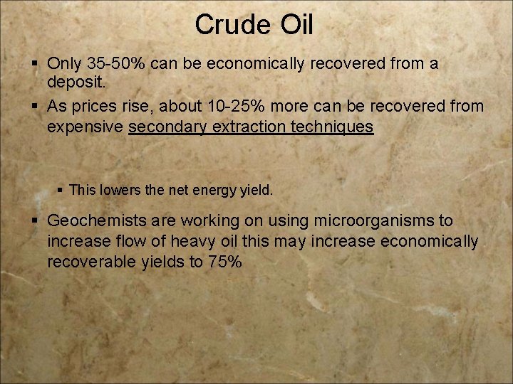 Crude Oil § Only 35 -50% can be economically recovered from a deposit. §